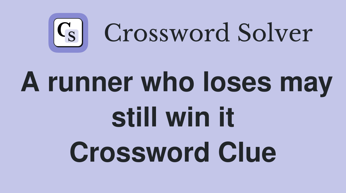 A runner who loses may still win it Crossword Clue