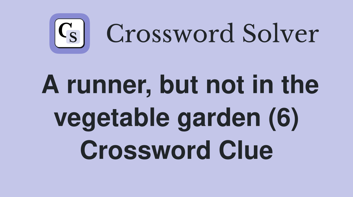 A runner, but not in the vegetable garden (6) Crossword Clue