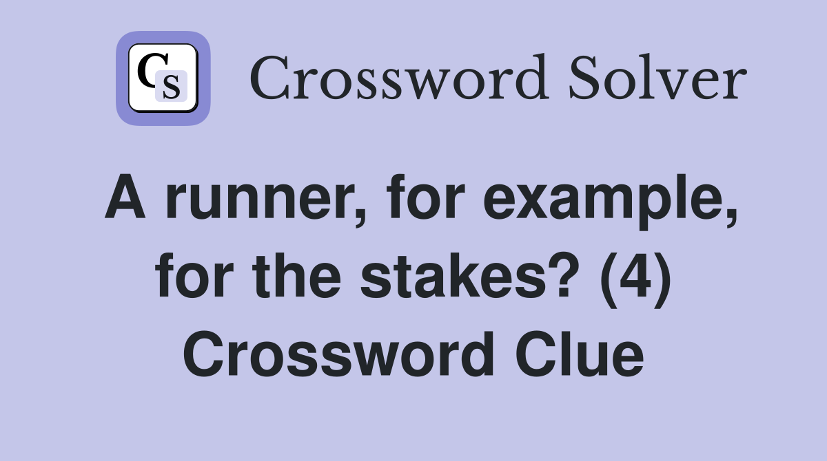 A runner, for example, for the stakes? (4) Crossword Clue