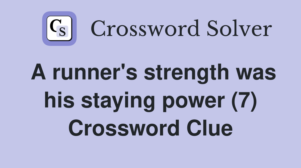 A runner's strength was his staying power (7) Crossword Clue