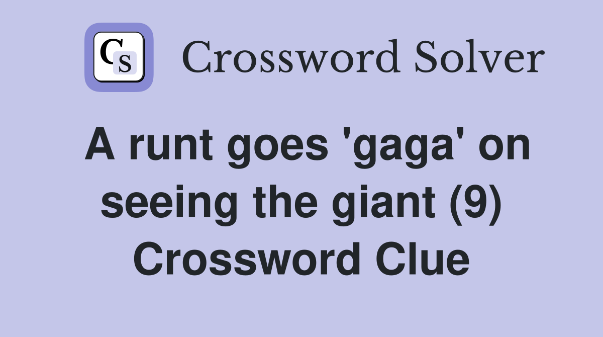 A runt goes 'gaga' on seeing the giant (9) Crossword Clue