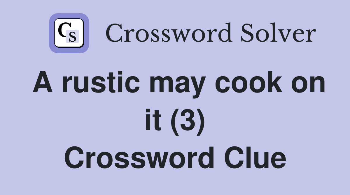A rustic may cook on it (3) Crossword Clue