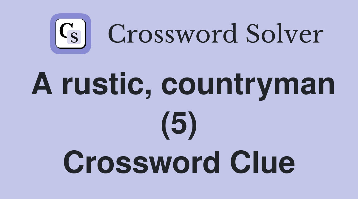 A rustic, countryman (5) Crossword Clue