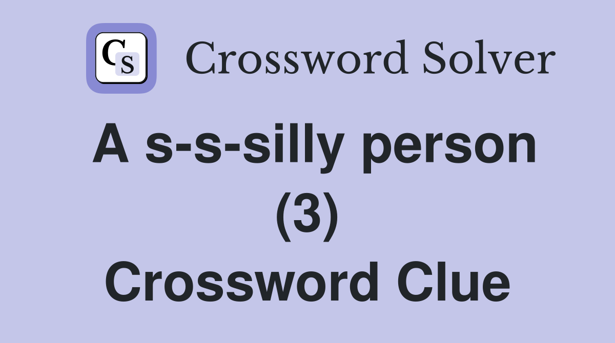 A s-s-silly person (3) Crossword Clue