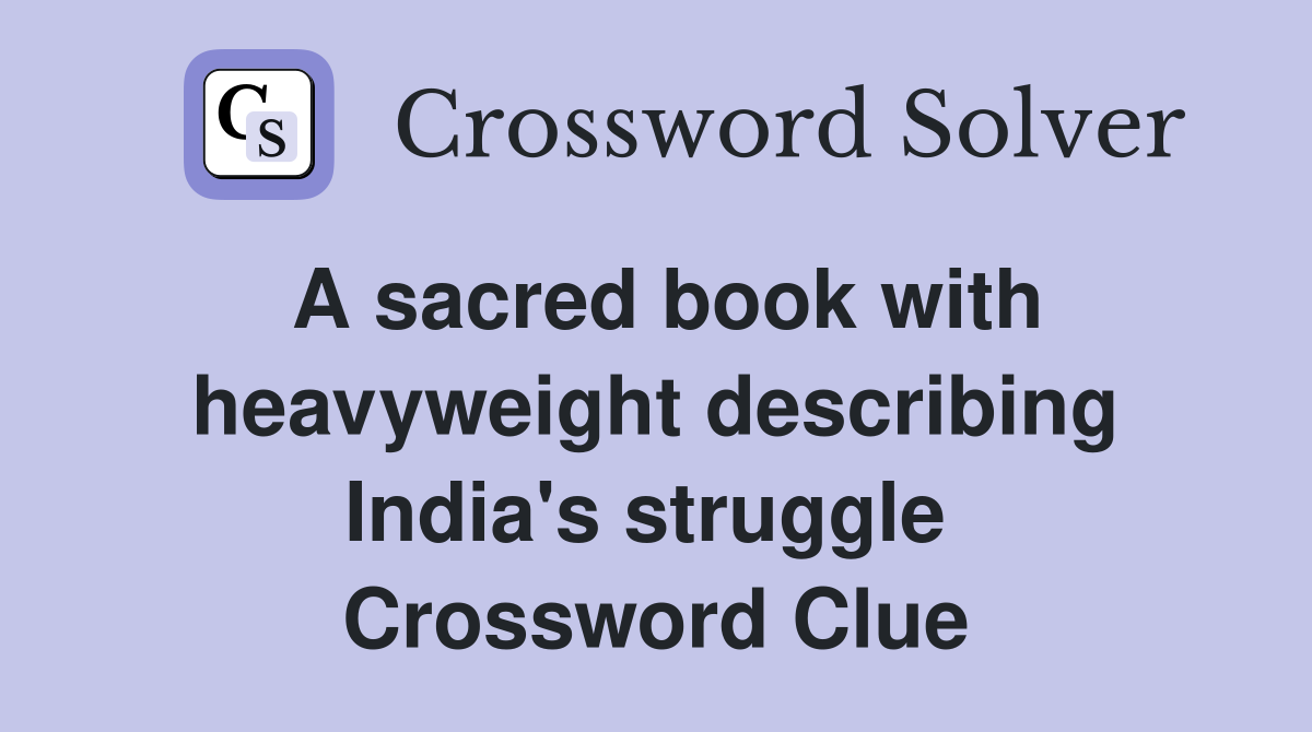 A sacred book with heavyweight describing India's struggle  Crossword Clue