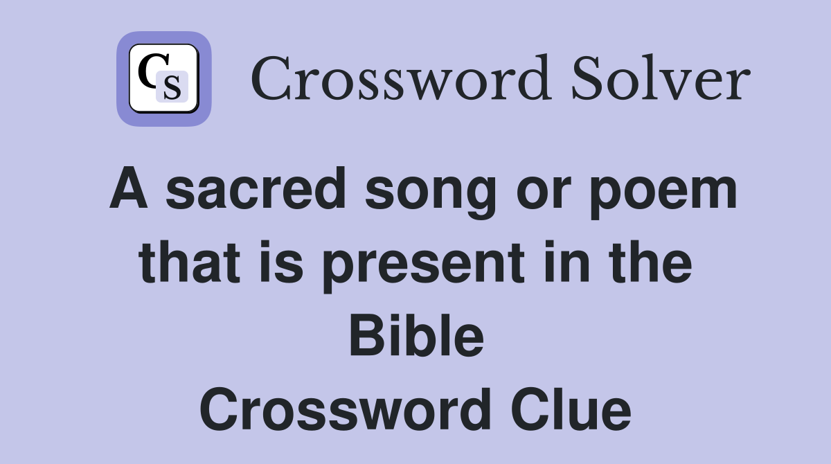 A sacred song or poem that is present in the Bible Crossword Clue