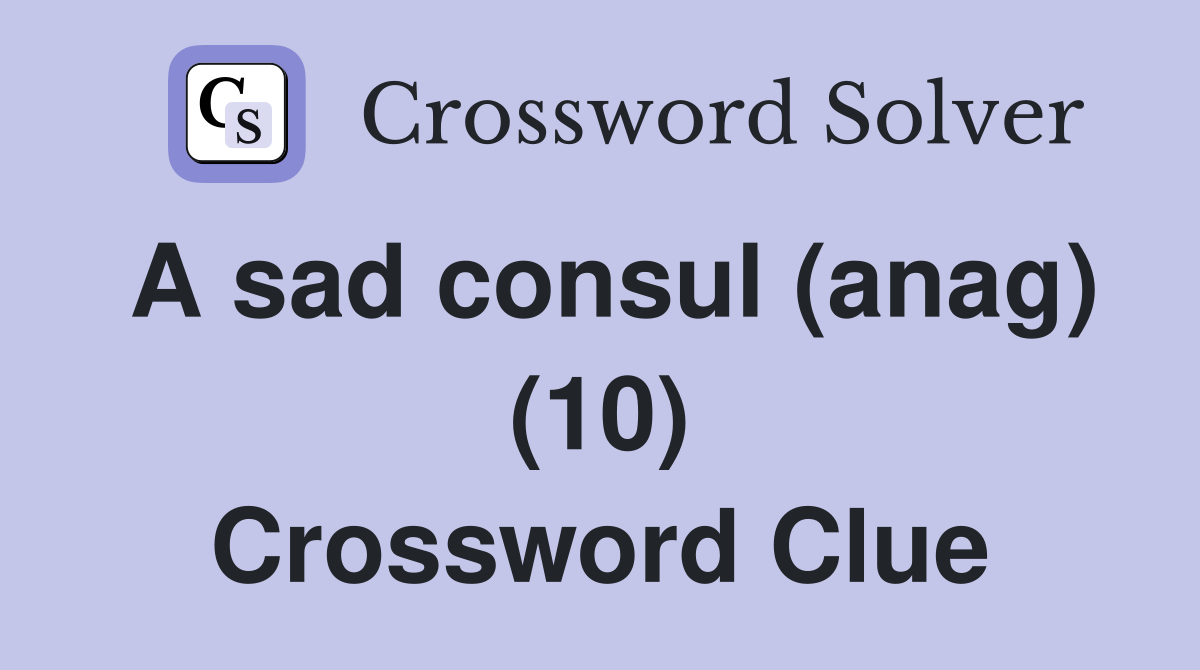 A sad consul (anag) (10) Crossword Clue