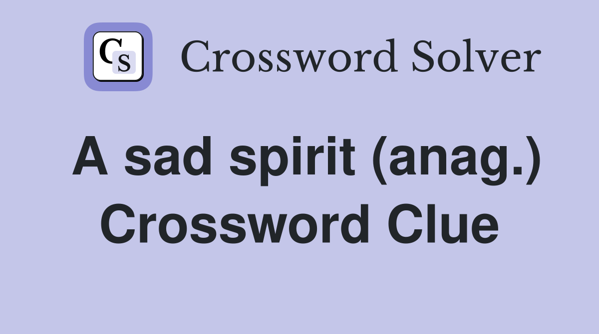 A sad spirit (anag.) Crossword Clue