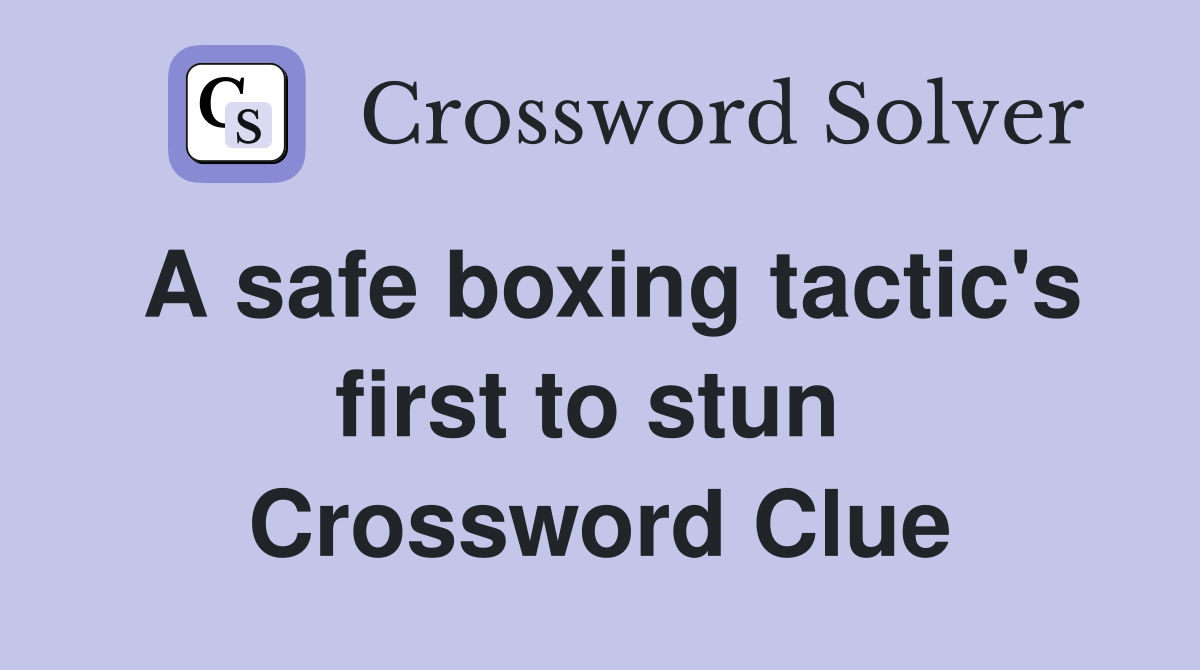 A safe boxing tactic's first to stun  Crossword Clue