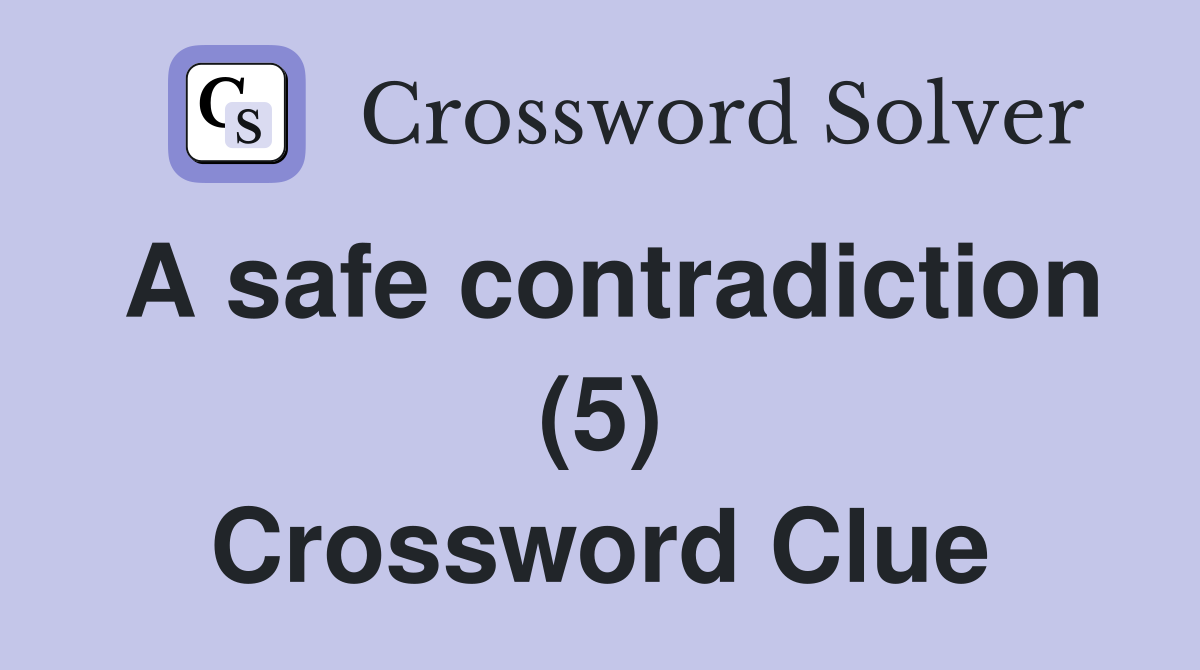 A safe contradiction (5) Crossword Clue