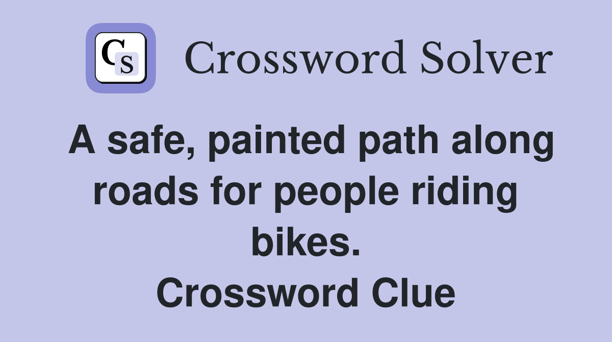 A safe, painted path along roads for people riding bikes. Crossword Clue