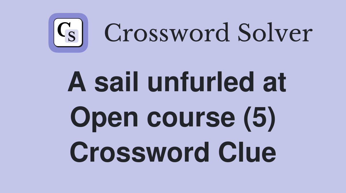 A sail unfurled at Open course (5) Crossword Clue