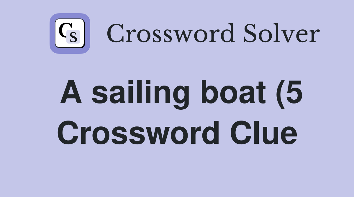 A sailing boat (5) Crossword Clue Answers Crossword Solver A sailing boat (5) Crossword Clue Answers Crossword Solver
