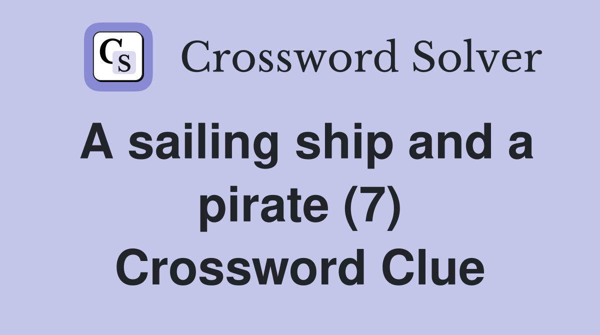 A sailing ship and a pirate (7) Crossword Clue