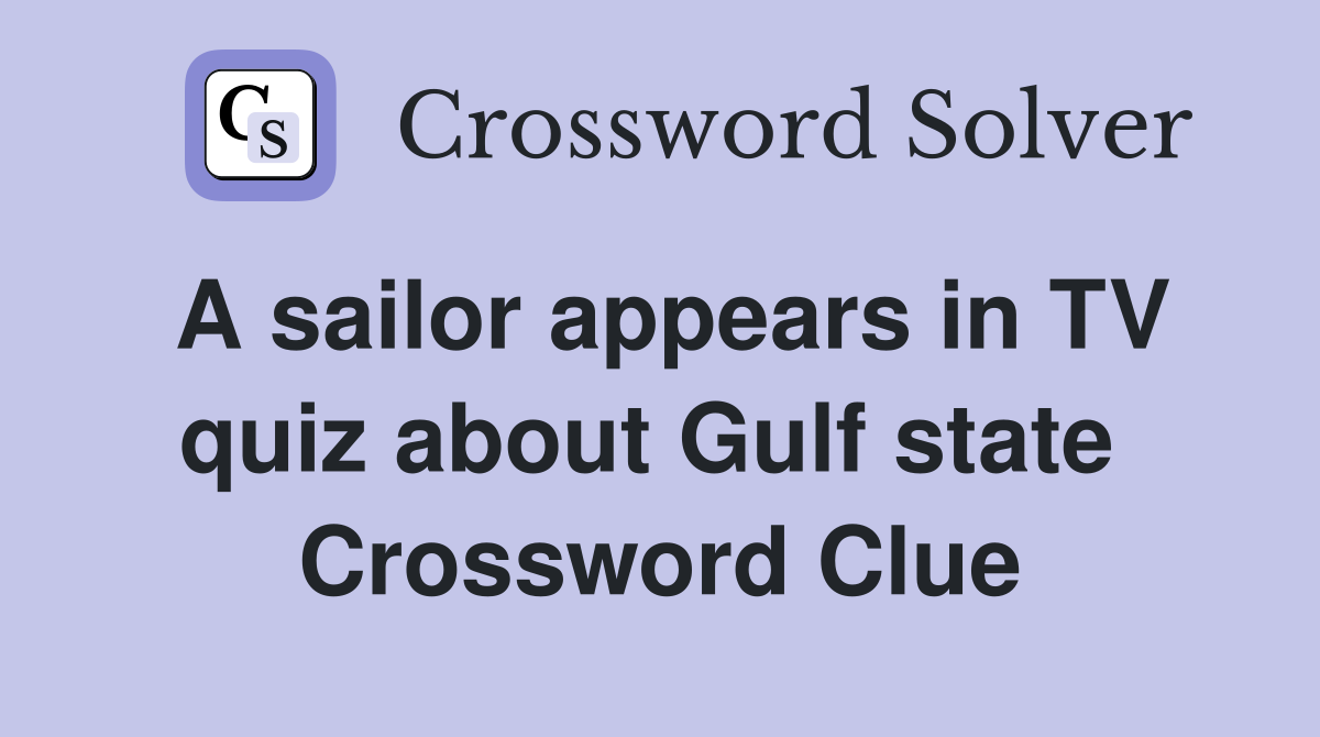 A sailor appears in TV quiz about Gulf state  Crossword Clue