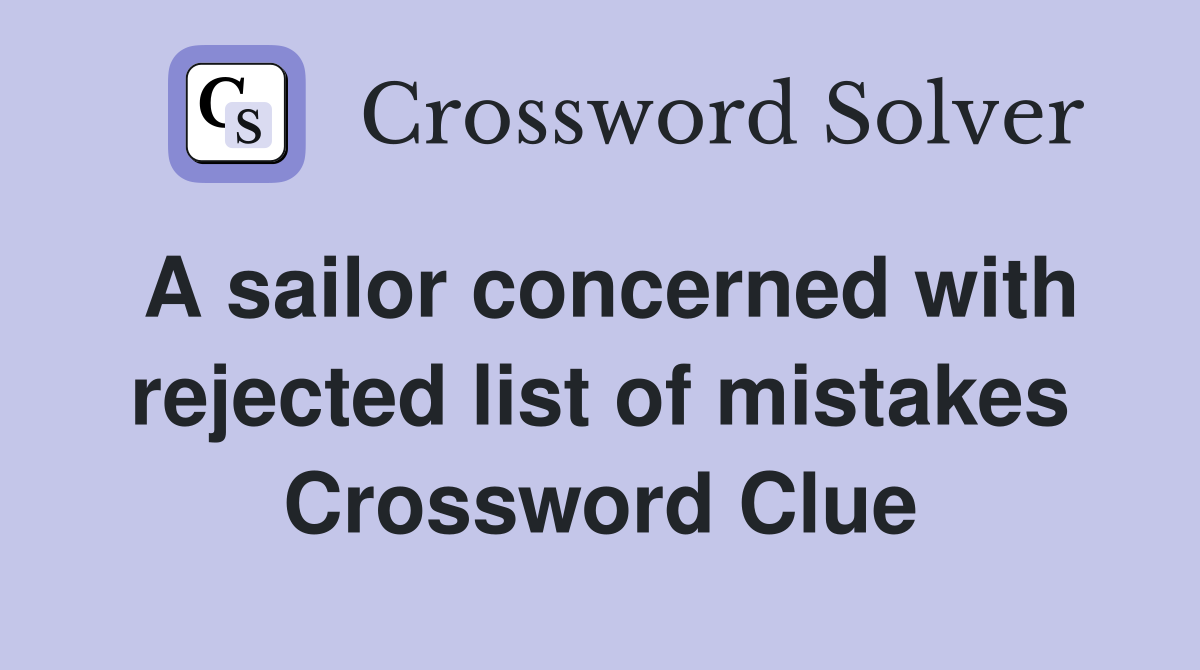 A sailor concerned with rejected list of mistakes Crossword Clue