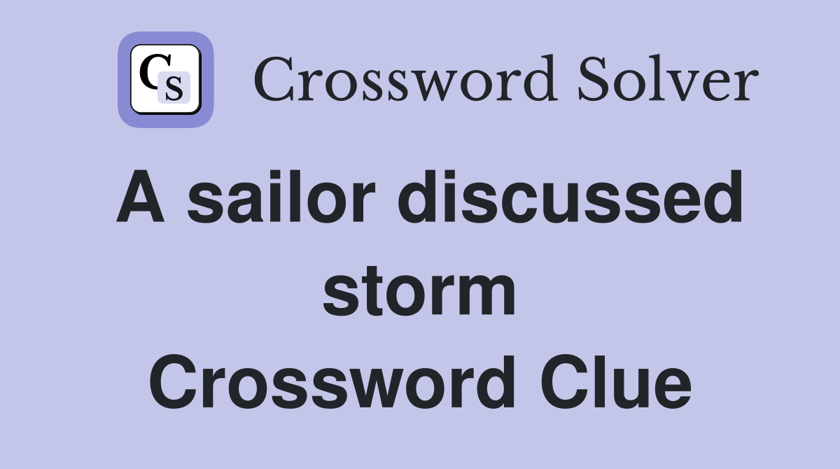 A sailor discussed storm Crossword Clue