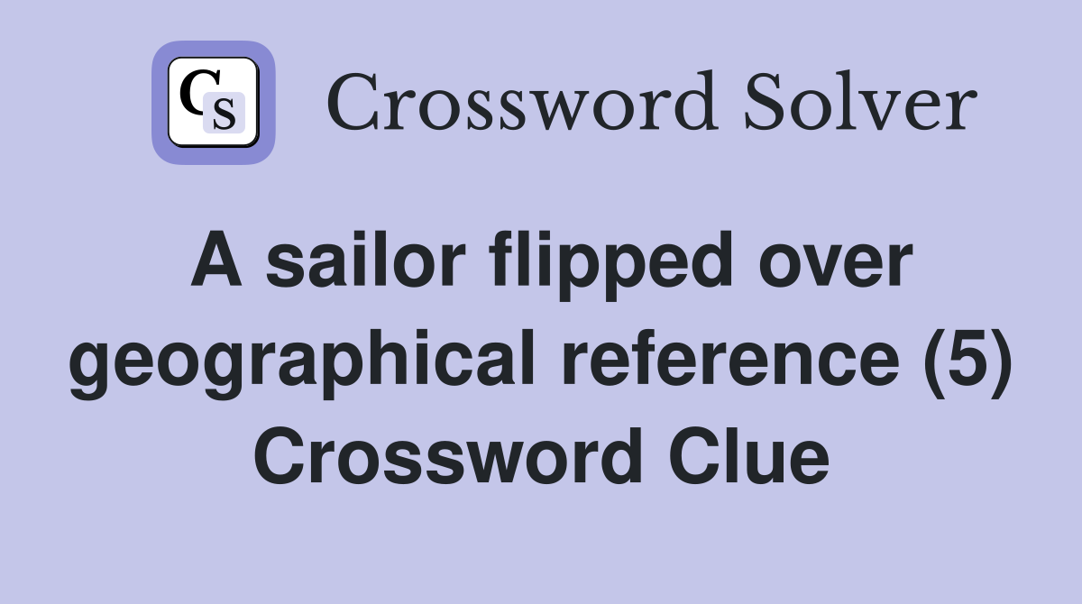 A sailor flipped over geographical reference (5) Crossword Clue