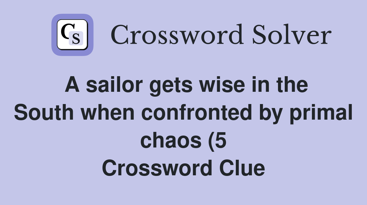 A sailor gets wise in the South when confronted by primal chaos (5 A sailor gets wise in the South when confronted by primal chaos (5