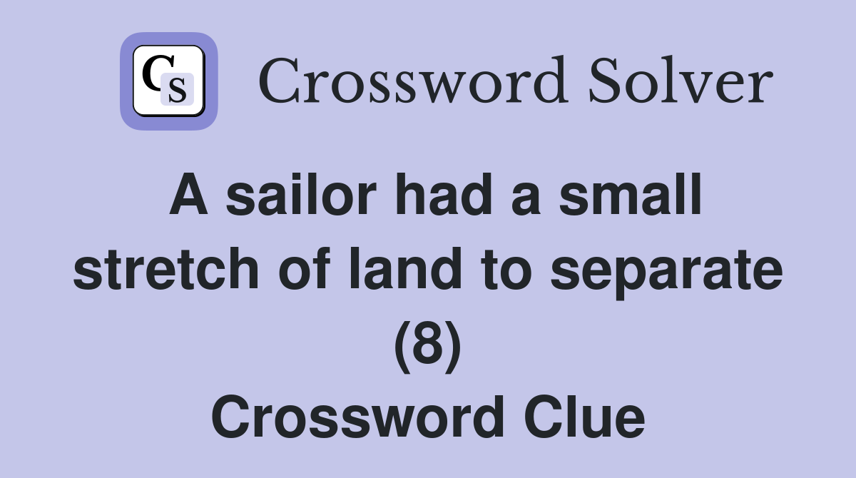 A sailor had a small stretch of land to separate (8) Crossword Clue