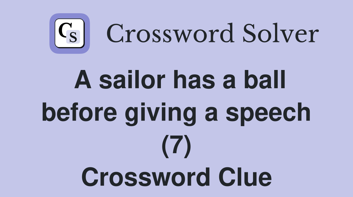 A sailor has a ball before giving a speech (7) Crossword Clue