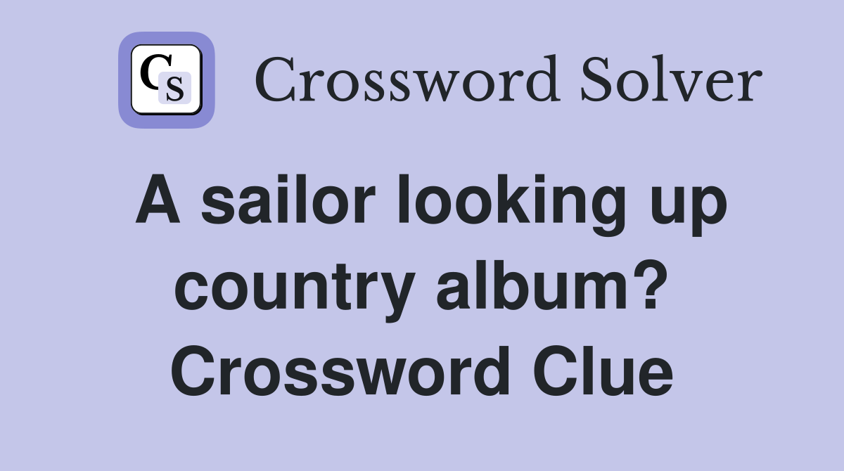 A sailor looking up country album? Crossword Clue