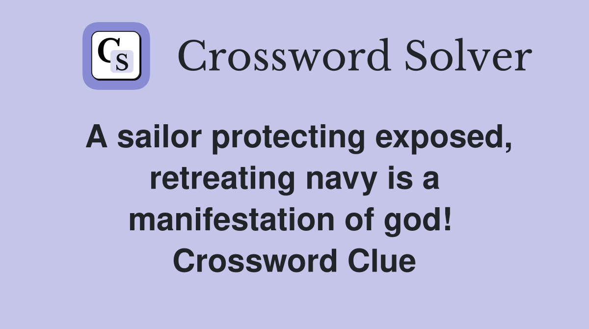 A sailor protecting exposed, retreating navy is a manifestation of god!  Crossword Clue