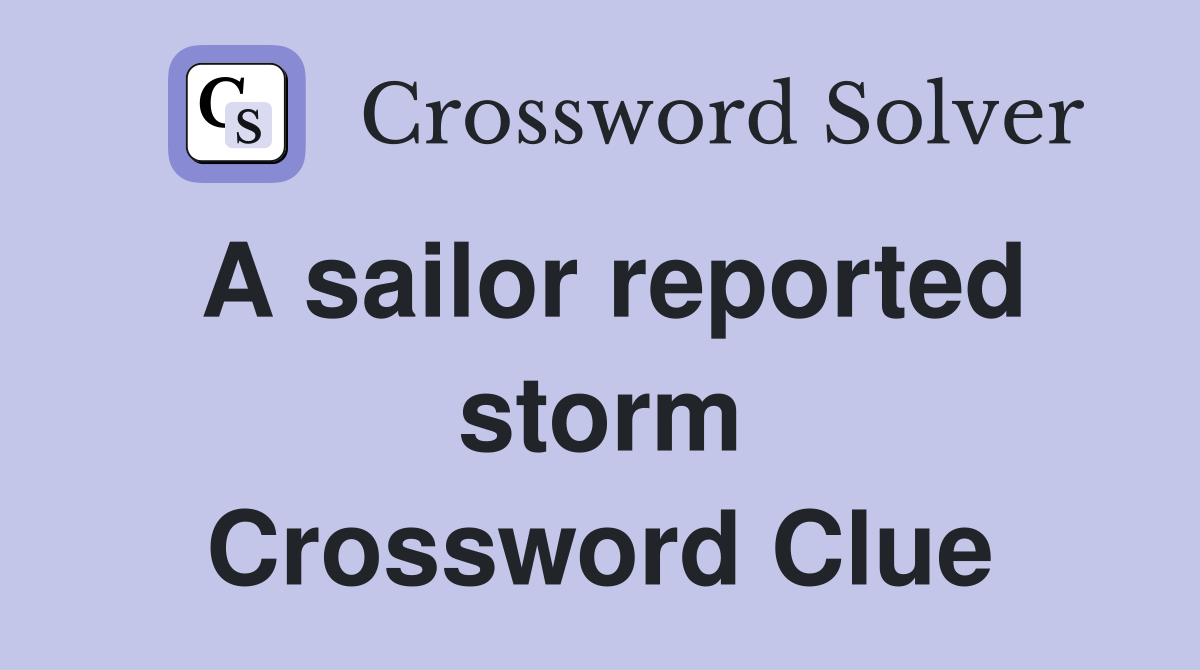 A sailor reported storm Crossword Clue