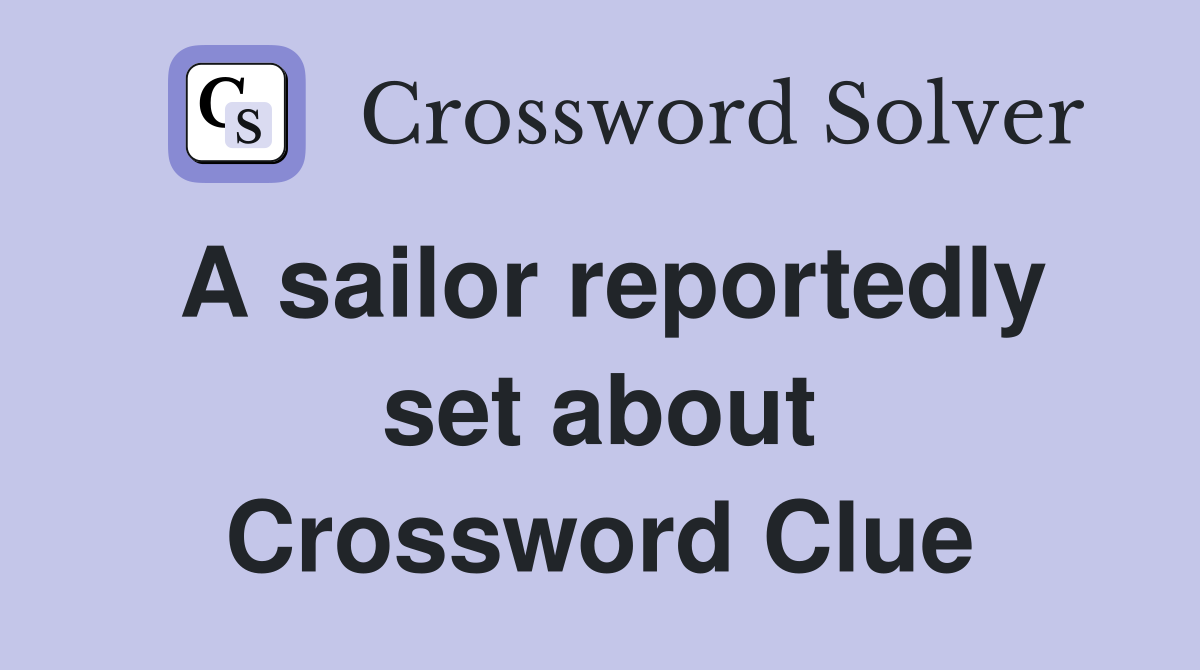 A sailor reportedly set about Crossword Clue