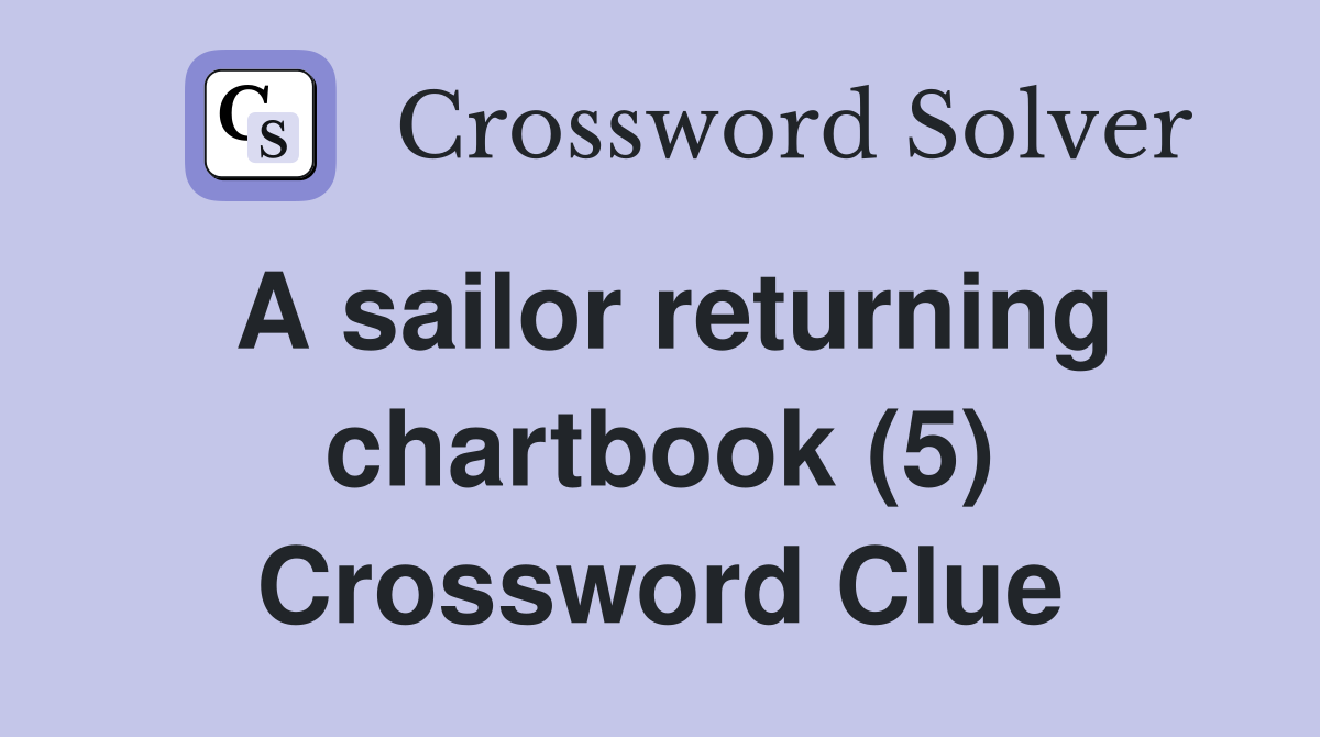 A sailor returning chartbook (5) Crossword Clue