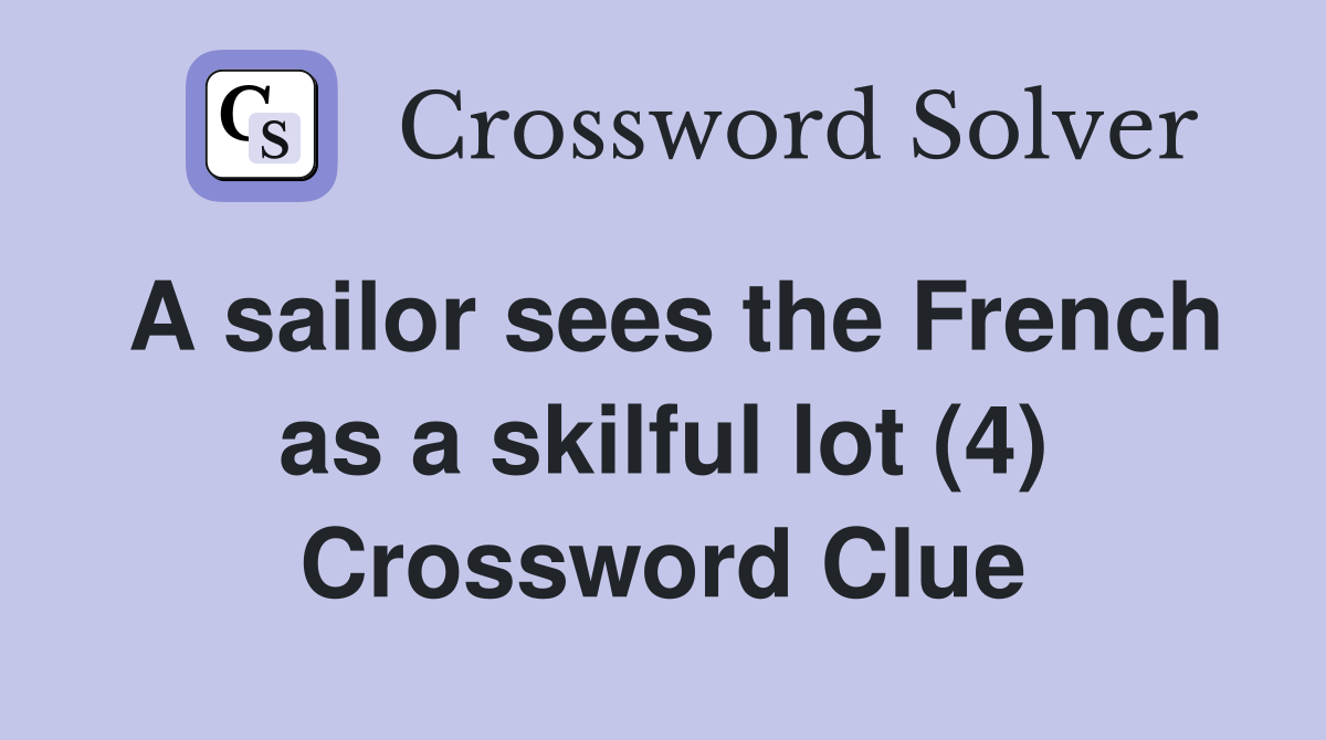 A sailor sees the French as a skilful lot (4) Crossword Clue