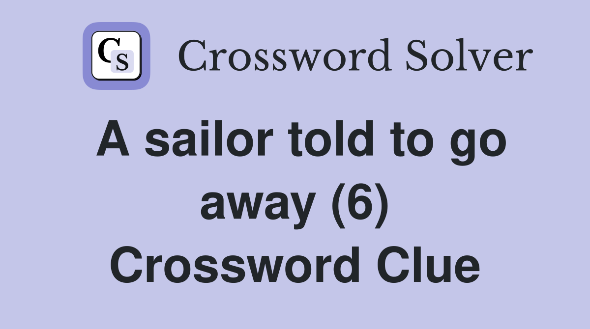 A sailor told to go away (6) Crossword Clue