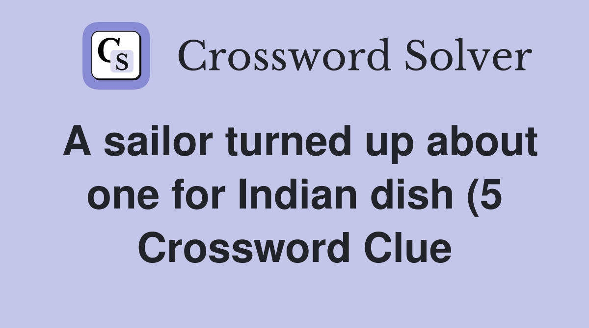 A sailor turned up about one for Indian dish (5) Crossword Clue A sailor turned up about one for Indian dish (5) Crossword Clue