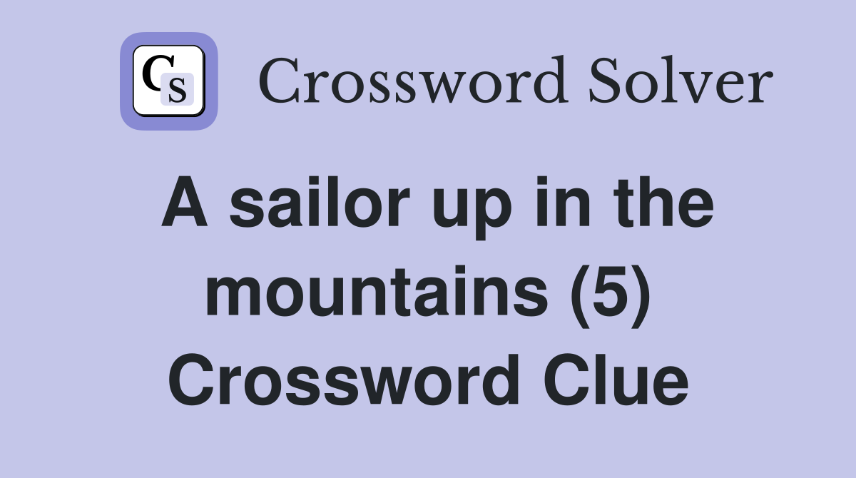 A sailor up in the mountains (5) Crossword Clue