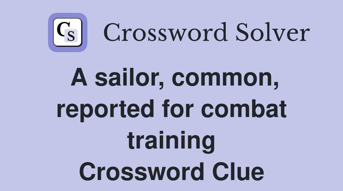 A sailor, common, reported for combat training Crossword Clue