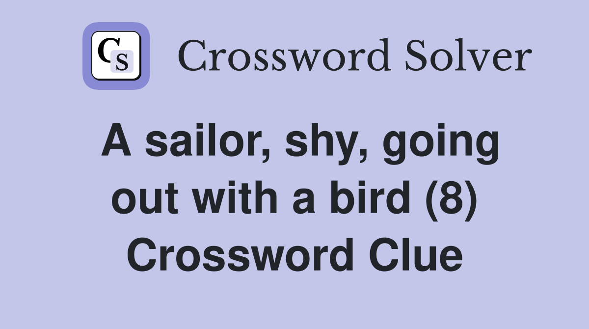 A sailor, shy, going out with a bird (8) Crossword Clue