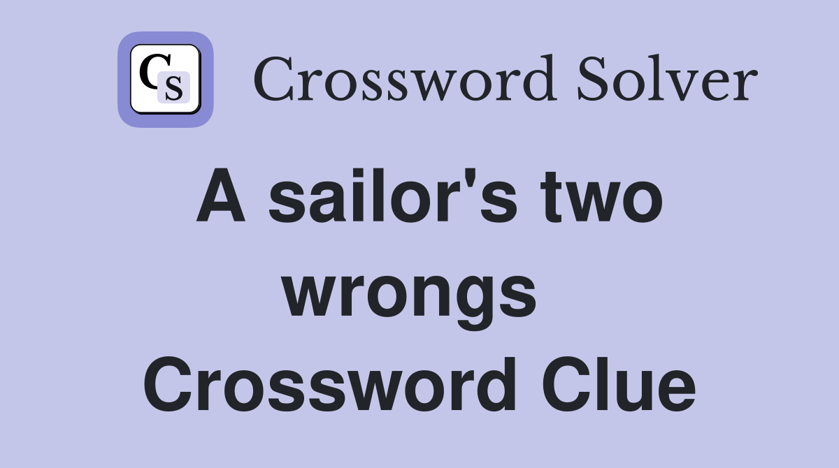 A sailor's two wrongs  Crossword Clue