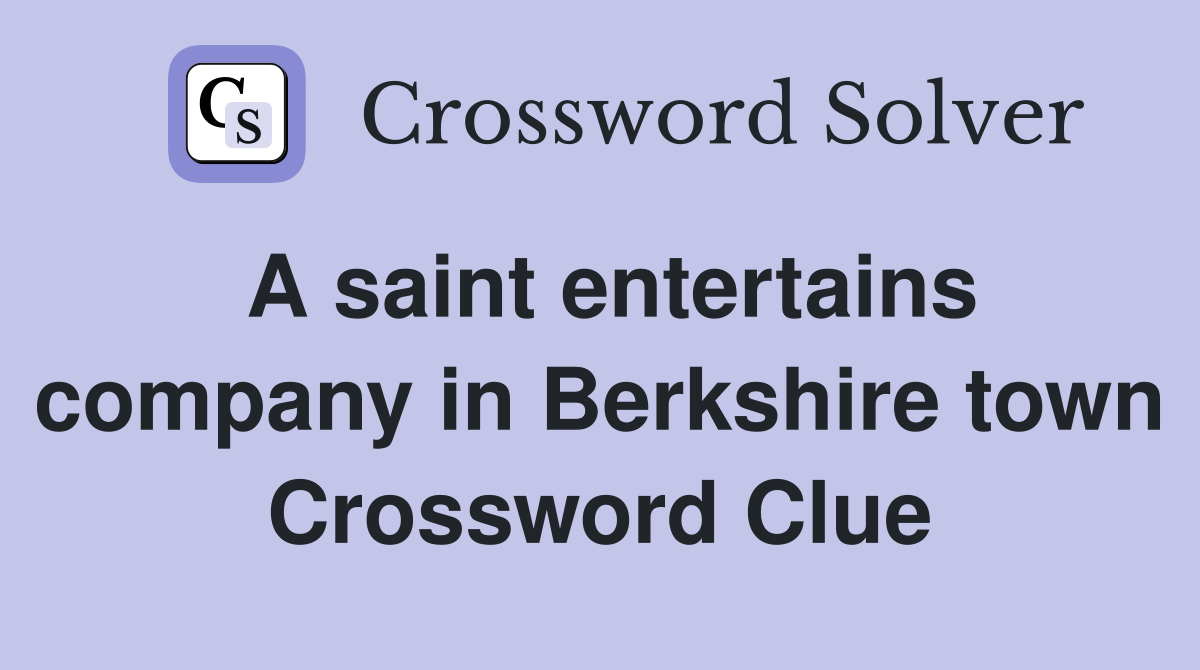 A saint entertains company in Berkshire town Crossword Clue