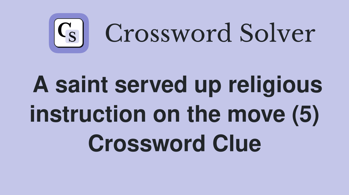 A saint served up religious instruction on the move (5) Crossword Clue
