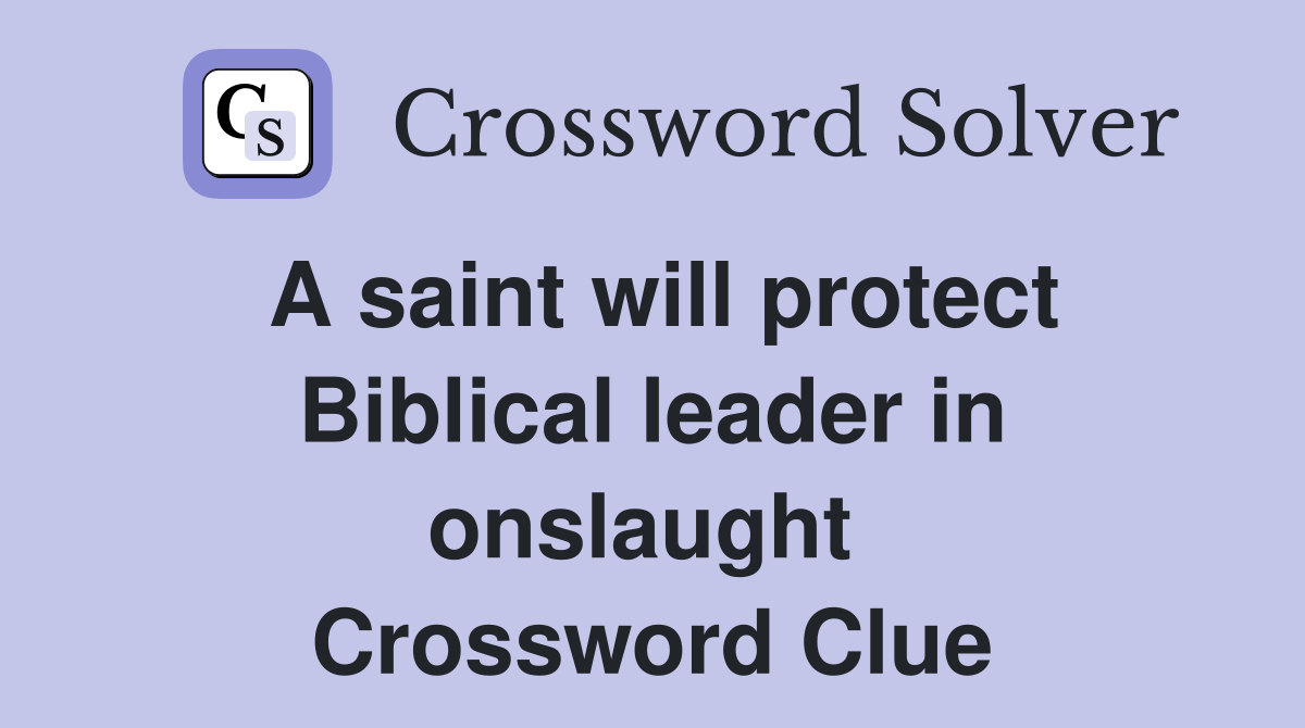 A saint will protect Biblical leader in onslaught  Crossword Clue