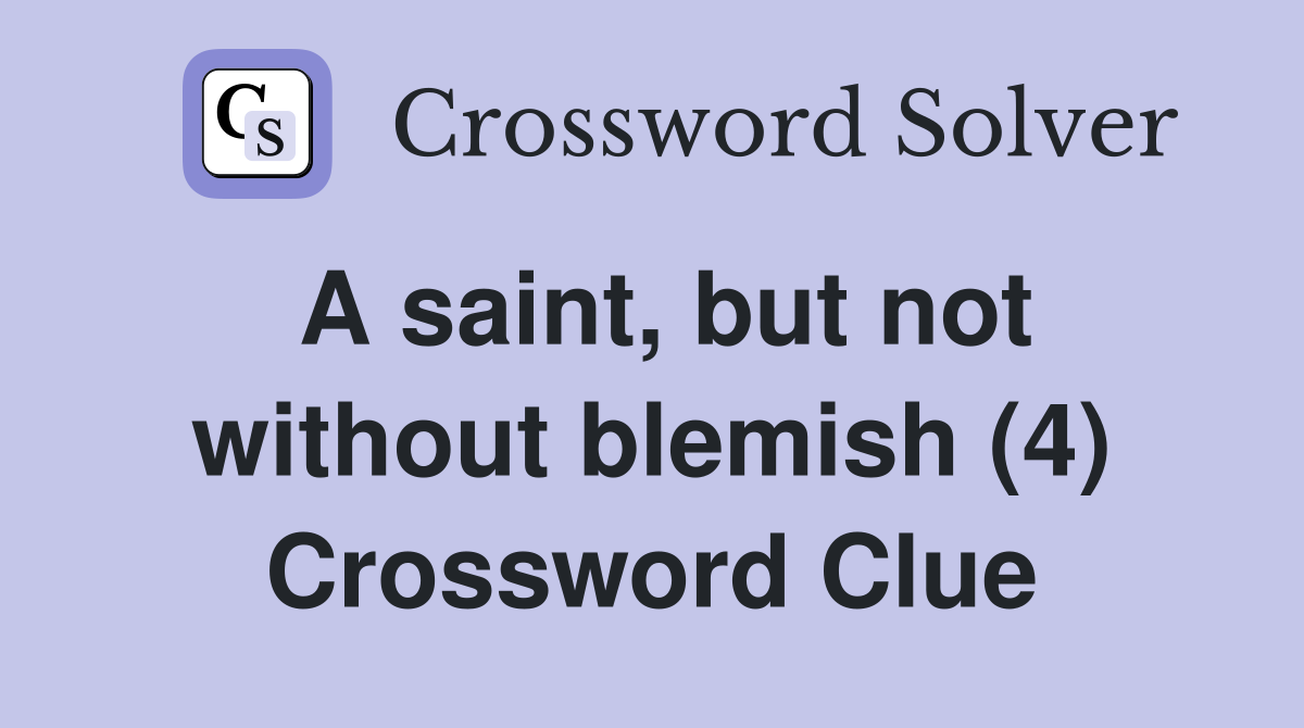 A saint, but not without blemish (4) Crossword Clue