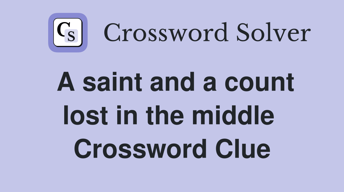 A saint and a count lost in the middle  Crossword Clue
