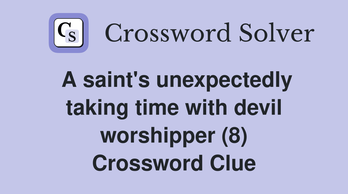 A saint's unexpectedly taking time with devil worshipper (8) Crossword Clue