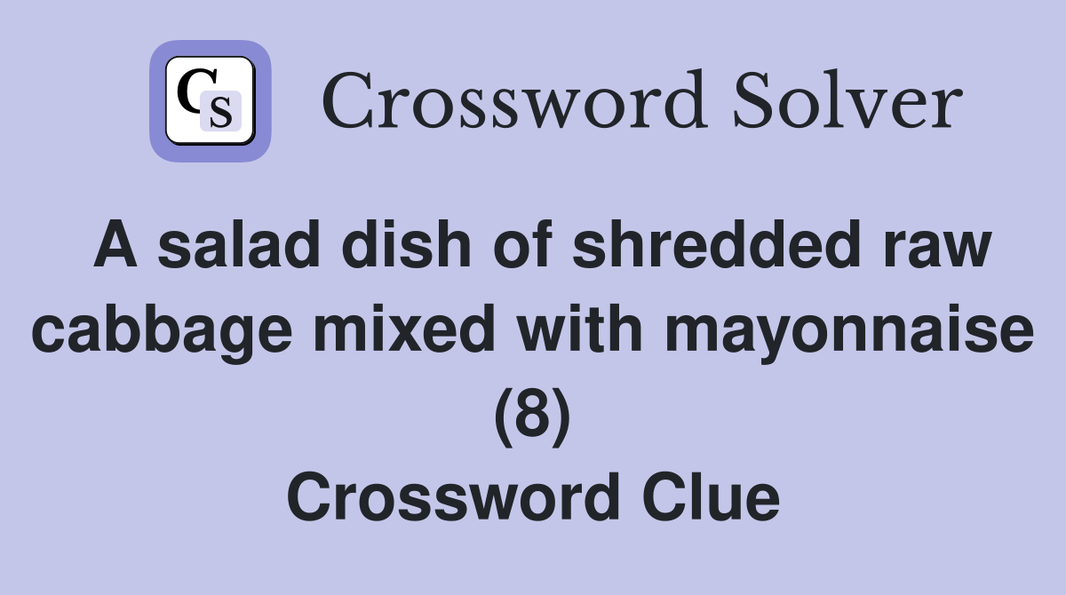 A salad dish of shredded raw cabbage mixed with mayonnaise (8) Crossword Clue