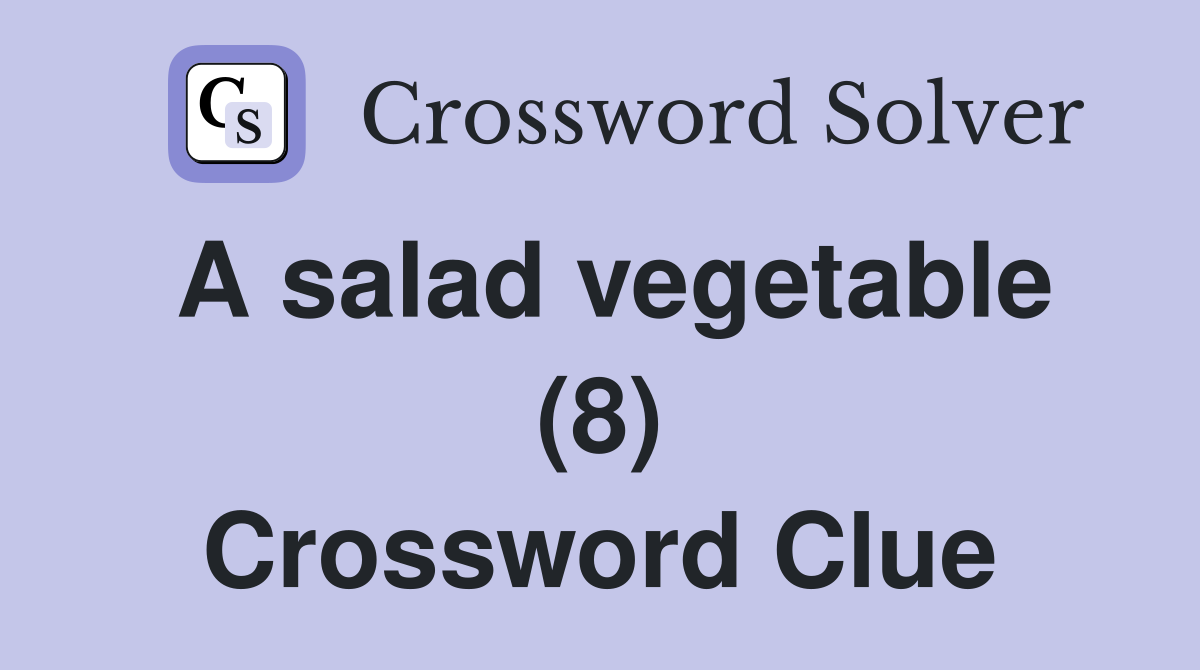 A salad vegetable (8) Crossword Clue