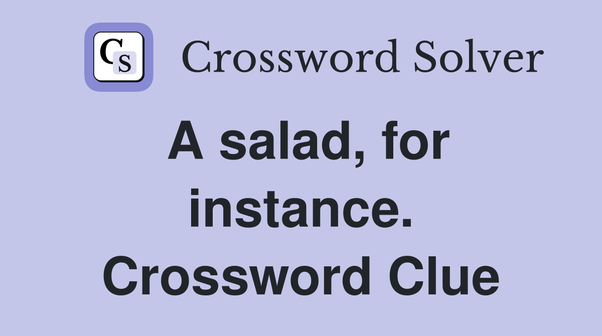 A salad, for instance. Crossword Clue