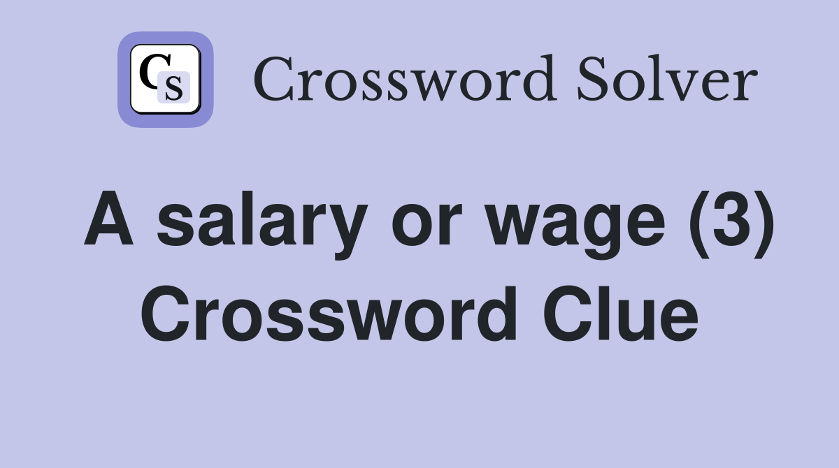 A salary or wage (3) Crossword Clue