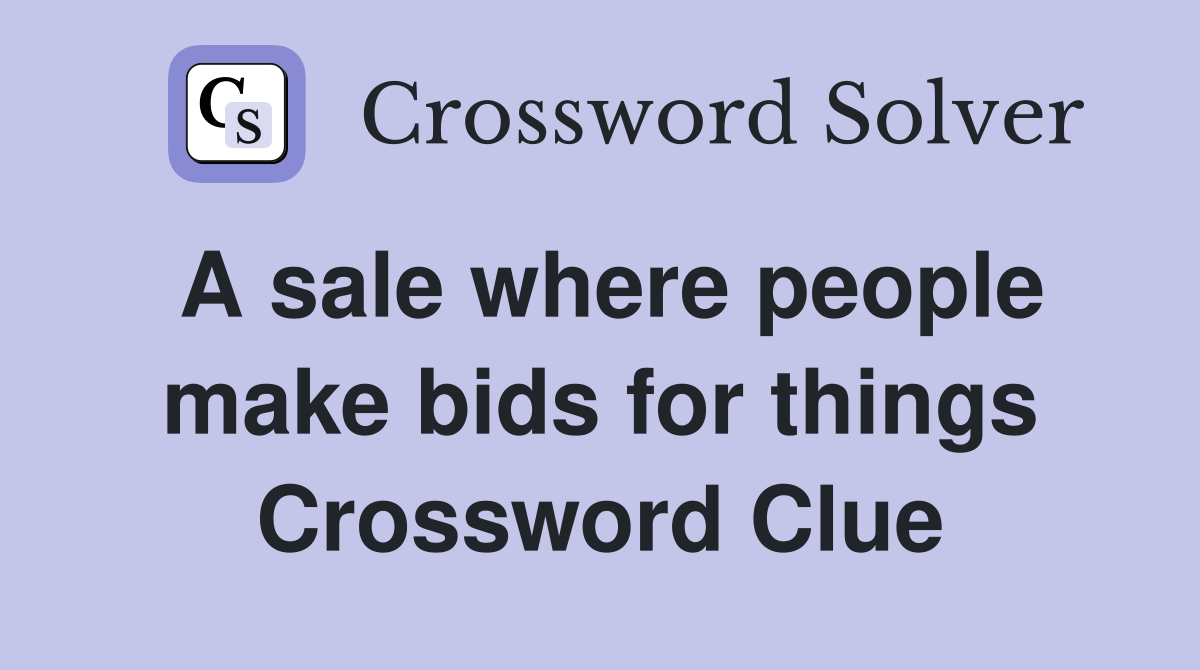A sale where people make bids for things Crossword Clue