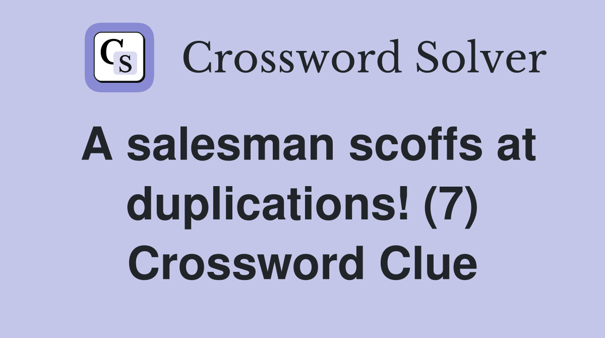 A salesman scoffs at duplications! (7) Crossword Clue