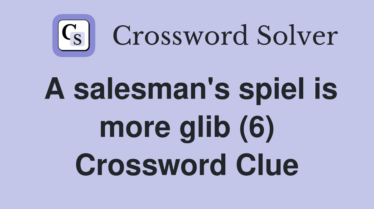 A salesman's spiel is more glib (6) Crossword Clue